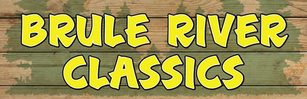 Text reading "BRULE RIVER CLASSICS" in bold yellow letters with a black outline on a woody, camouflage-patterned background.
