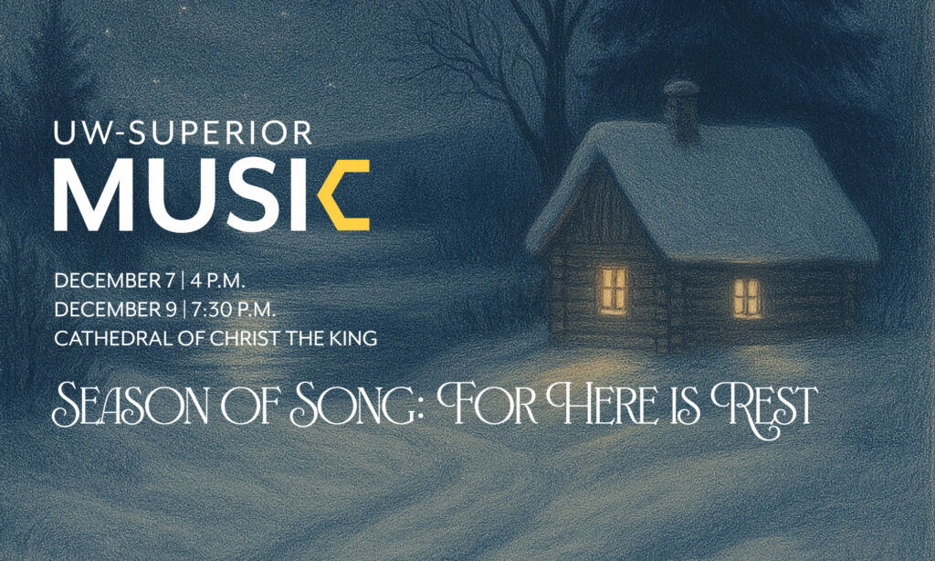 A snowy evening scene with a warmly lit cabin in the woods. Text promotes UW-Superior Music’s "Season of Song: For Here is Rest" on December 7 and 9 at the Cathedral of Christ the King.