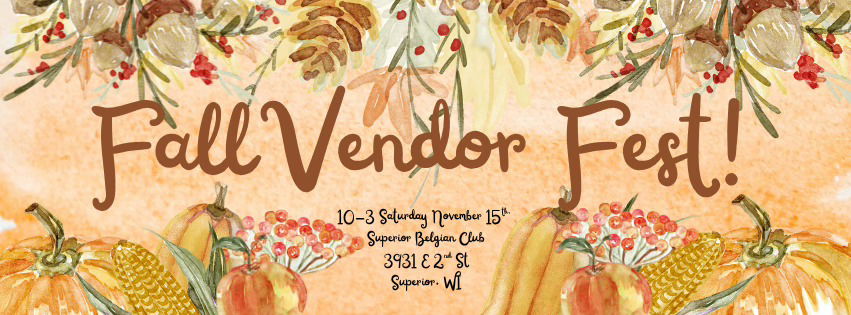 Autumn-themed banner with pumpkins, corn, leaves, and pinecones. Text reads: "Fall Vendor Fest! 10–3 Saturday November 15th, Superior Belgian Club, 3931 E 2nd St, Superior, WI.