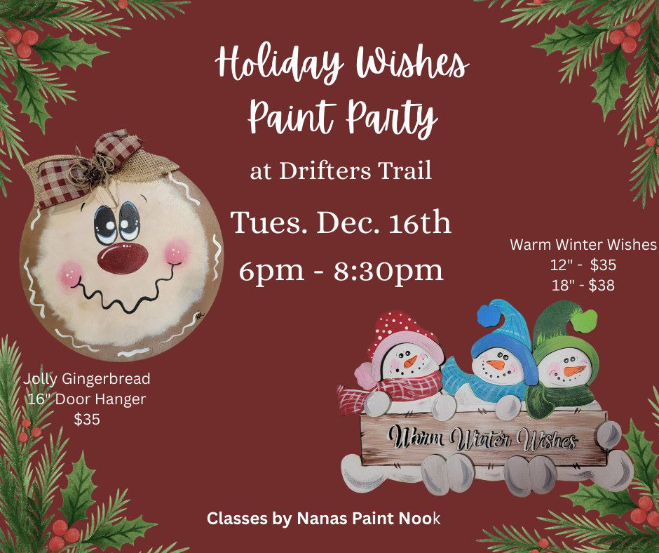 Festive flyer featuring a gingerbread door hanger and a trio of snowmen with paintbrushes. Text: "Holiday Wishes Paint Party at Drifters Trail, Tues. Dec. 16th, 6pm-8:30pm. Classes by Nanas Paint Nook." Prices and sizes included.