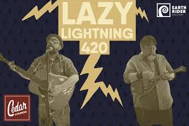 Two musicians play instruments in front of a backdrop with the words "LAZY LIGHTNING 420" and lightning bolts. Logos for Cedar Lounge and Earth Rider Brewery appear in the corners.