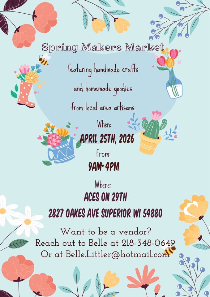 A colorful flyer with flowers and rain boots announces the "Spring Makers Market" on April 25, 2026, from 9AM-4PM at ACES on 29th, 2827 Oakes Ave, Superior, WI. Vendor contact info is included.