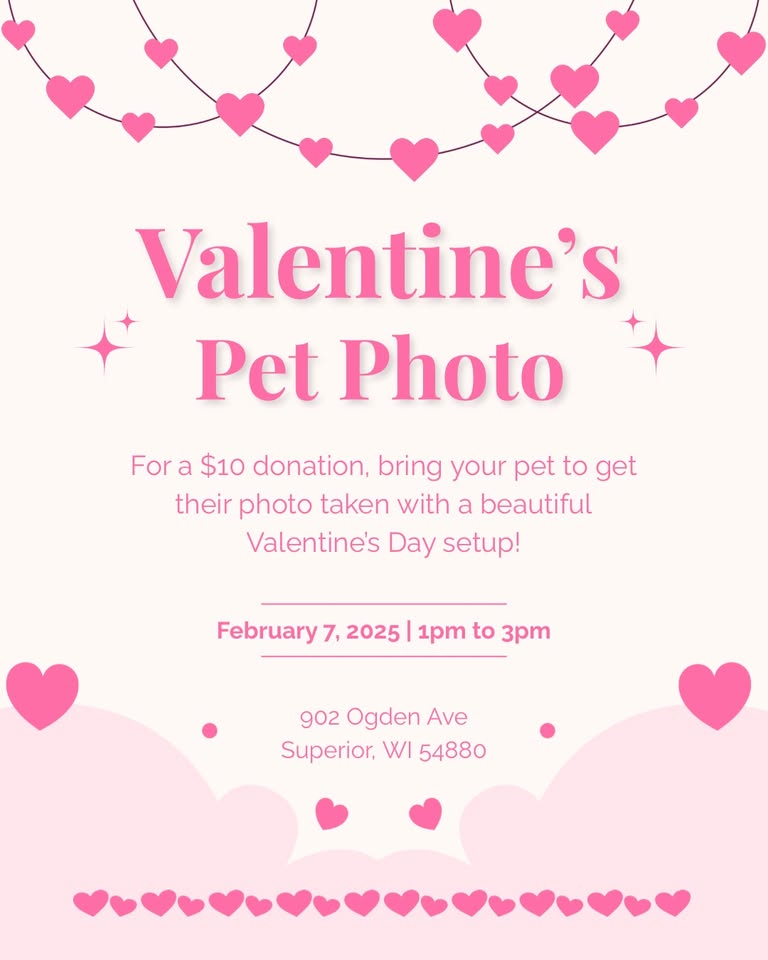 Flyer with pink hearts advertising "Valentine’s Pet Photo." Text invites people to bring pets for a Valentine’s photo on February 7, 2025, 1–3pm, at 902 Ogden Ave, Superior, WI, for a $10 donation.