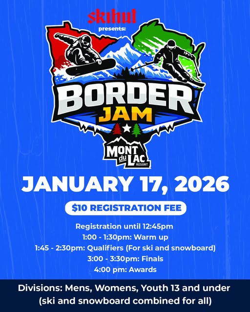 Event poster for "Border Jam" at Mont du Lac Resort on January 17, 2026. $10 registration fee. Includes times for warm up, qualifiers, finals, and awards. Divisions listed for men, women, youth, and combined.