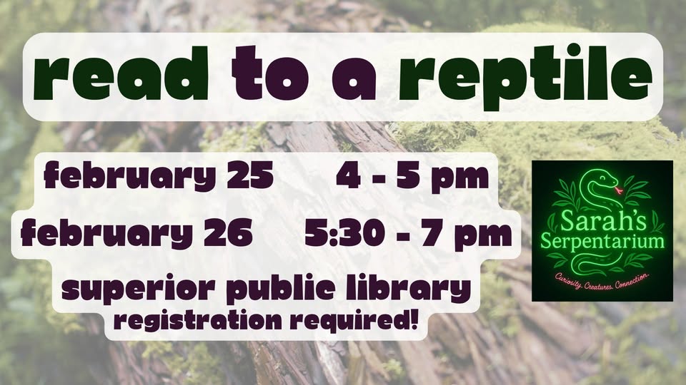 Event flyer with green "read to a reptile" text, dates and times: February 25 (4–5 pm), February 26 (5:30–7 pm), at Superior Public Library; registration required. Logo for Sarah’s Serpentarium with snake graphic.