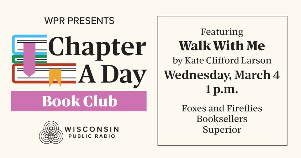 Event flyer for the WPR Chapter A Day Book Club, featuring "Walk With Me" by Kate Clifford Larson, happening Wednesday, March 4 at 1 p.m. at Foxes and Fireflies Booksellers, Superior. Wisconsin Public Radio logo.