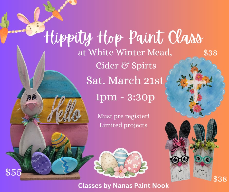 Colorful flyer for "Hippity Hop Paint Class" on Sat. March 21st, 1–3:30pm, at White Winter Mead, Cider & Spirits. Features Easter-themed crafts, prices, and decor. Presented by Nanas Paint Nook. Pre-registration required.