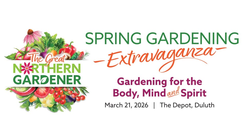 Logo with flowers and vegetables and text: "The Great Northern Gardener." Event details read: "Spring Gardening Extravaganza. Gardening for the Body, Mind, and Spirit. March 21, 2026 | The Depot, Duluth.