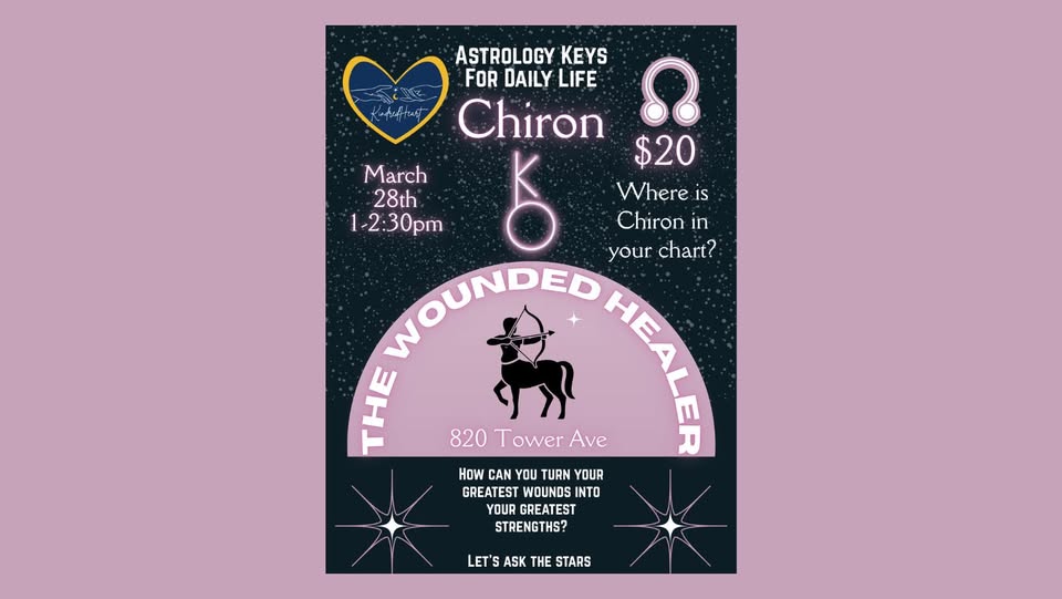 Event poster with astrology theme. Text: "Astrology Keys For Daily Life: Chiron. March 28th, 1-2:30pm. $20. Where is Chiron in your chart? The Wounded Healer. 820 Tower Ave. How can you turn wounds into strengths?.