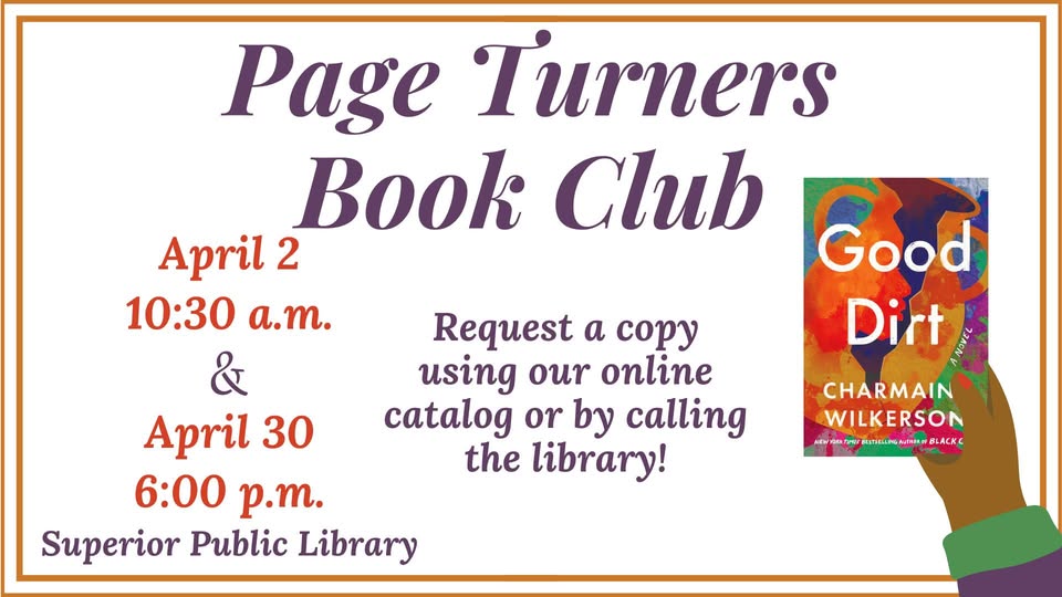 A flyer for the Page Turners Book Club featuring "Good Dirt" by Charmain Wilkerson. Meetings: April 2 at 10:30 a.m. and April 30 at 6:00 p.m. at Superior Public Library. Instructions to request a copy are included.