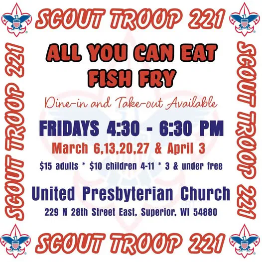 Flyer for Scout Troop 221’s all-you-can-eat fish fry, Fridays 4:30–6:30 PM (March 6, 13, 20, 27, April 3) at United Presbyterian Church, Superior, WI. $15 adults, $10 children 4–11, 3 and under free. Dine-in or take-out.