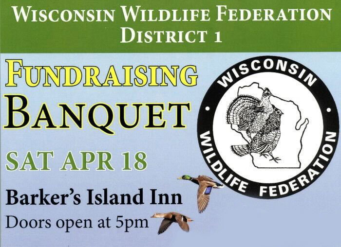 Event flyer for the Wisconsin Wildlife Federation District 1 Fundraising Banquet on Saturday, April 18 at Barker’s Island Inn. Includes the organization's logo with a wild turkey and flying ducks; doors open at 5pm.