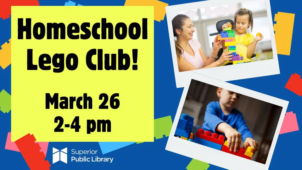 Flyer for "Homeschool Lego Club!" at Superior Public Library on March 26 from 2–4 pm, with photos of children and an adult building with colorful Lego bricks. Bright, playful background with Lego block images.