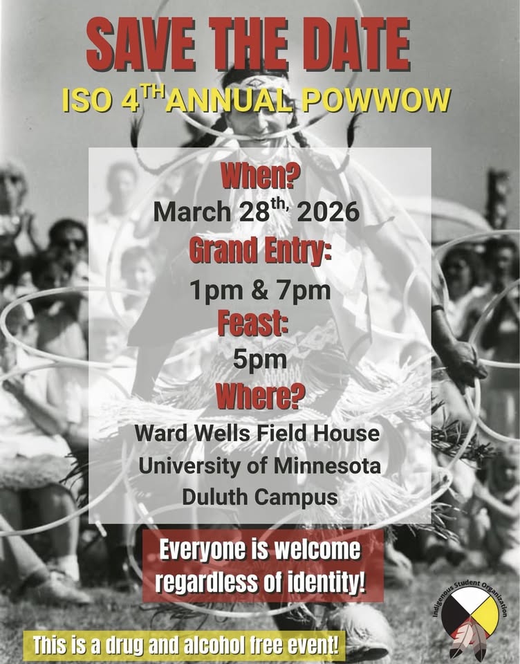 Flyer for ISO 4th Annual Powwow on March 28, 2026, at Ward Wells Field House, University of Minnesota Duluth. Event includes 1pm & 7pm grand entry and 5pm feast. Alcohol and drug-free. Everyone welcome.