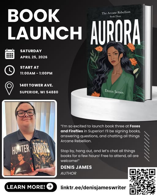Book launch flyer for "Aurora" by Denis James, featuring the book cover with a woman, event details (April 25, 2026, 11:00am-1:00pm, 1401 Tower Ave, Superior, WI), author photo, and event info with a QR code.