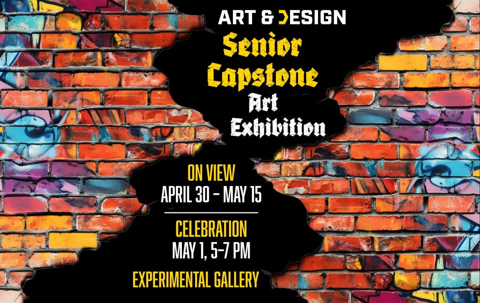 Colorful graffiti-style brick wall with text reading: "Art & Design Senior Capstone Art Exhibition. On view April 30–May 15. Celebration May 1, 5–7 PM. Experimental Gallery.