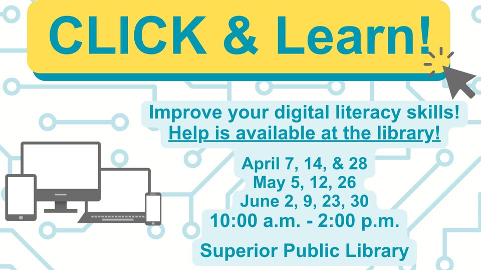 Flyer reading "CLICK & Learn! Improve your digital literacy skills! Help is available at the library!" with dates and times for sessions, images of computers, and location at Superior Public Library. Background has tech circuit pattern.