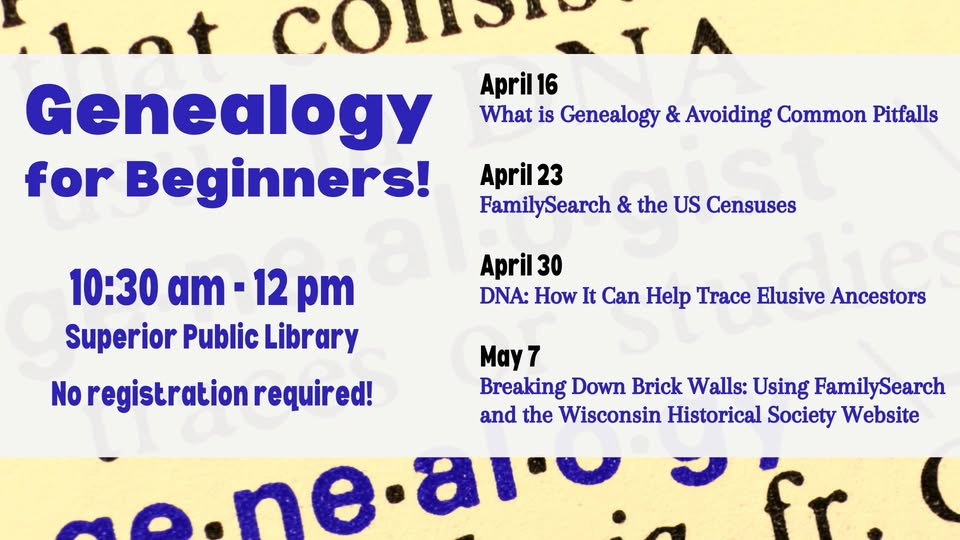 Event flyer for "Genealogy for Beginners" at Superior Public Library, 10:30 am–12 pm. No registration required. Sessions: April 16, 23, 30, and May 7, covering genealogy basics, FamilySearch, DNA, and research brick walls.
