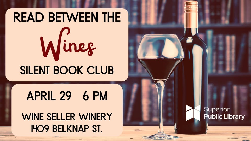 A promotional graphic for "Read Between the Wines Silent Book Club" features a wine bottle and glass, with event details: April 29, 6 PM, Wine Seller Winery, 1409 Belknap St. Superior Public Library logo is present.