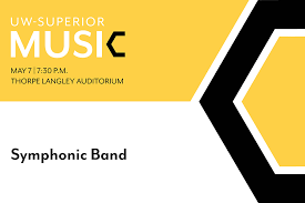 Yellow and white graphic poster for UW-Superior Music. Text reads: "May 7, 7:30 p.m. Thorpe Langley Auditorium. Symphonic Band." Black geometric design on the right side.