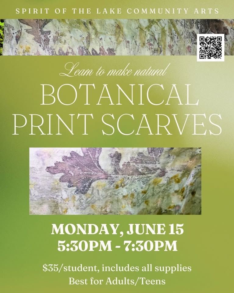 Flyer for a "Botanical Print Scarves" workshop on Monday, June 15, 5:30–7:30 PM. Includes images of leaf-printed scarves. $35 per student; supplies included. Hosted by Spirit of the Lake Community Arts.