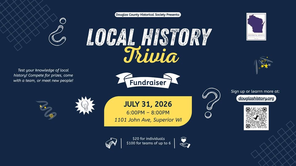 Event flyer for a "Local History Trivia Fundraiser" on July 31, 2026, 6-8pm at 1101 John Ave, Superior, WI. Includes event details, Douglas County Historical Society logos, and a QR code for more info.