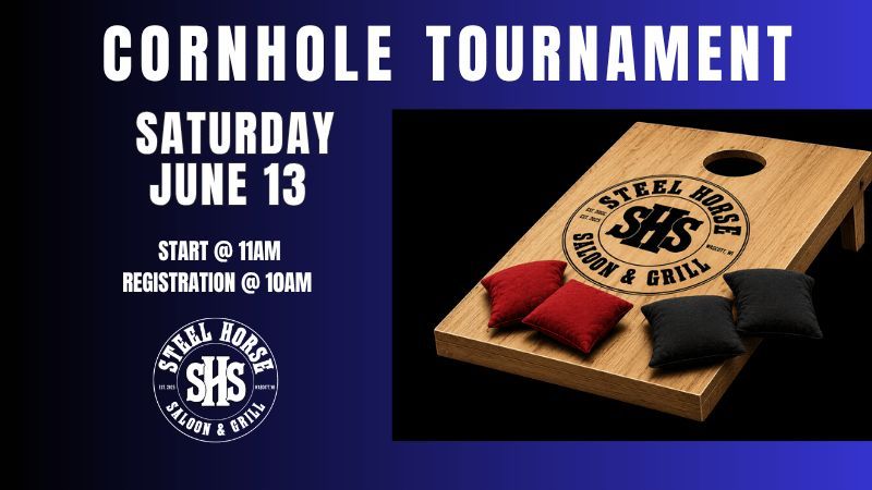 Event flyer for a Cornhole Tournament at Steel Horse Saloon & Grill on Saturday, June 13. Start at 11AM, registration at 10AM. Image features a cornhole board with black and red bags.