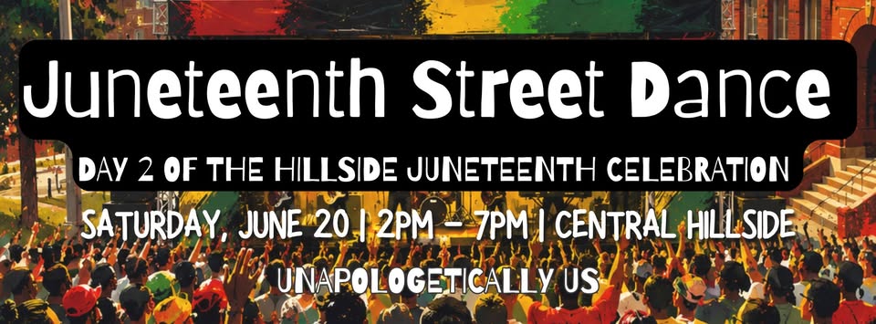 Colorful crowd dancing outdoors with raised hands in front of city buildings. Text overlay reads: "Juneteenth Street Dance, Day 2 of the Hillside Juneteenth Celebration, Saturday, June 20 | 2pm – 7pm | Central Hillside, Unapologetically Us.