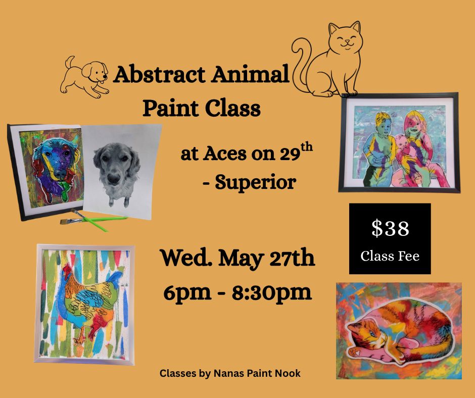 Flyer for “Abstract Animal Paint Class” featuring colorful animal paintings, drawings of a dog and cat, class details (May 27th, 6–8:30pm, $38 fee), and note: “Classes by Nanas Paint Nook.”.