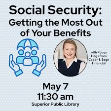 Flyer for a Social Security benefits event featuring Robyn Lings from Cedar & Sage Financial, held on May 7 at 11:30 am at Superior Public Library. Includes icons of people and hands.