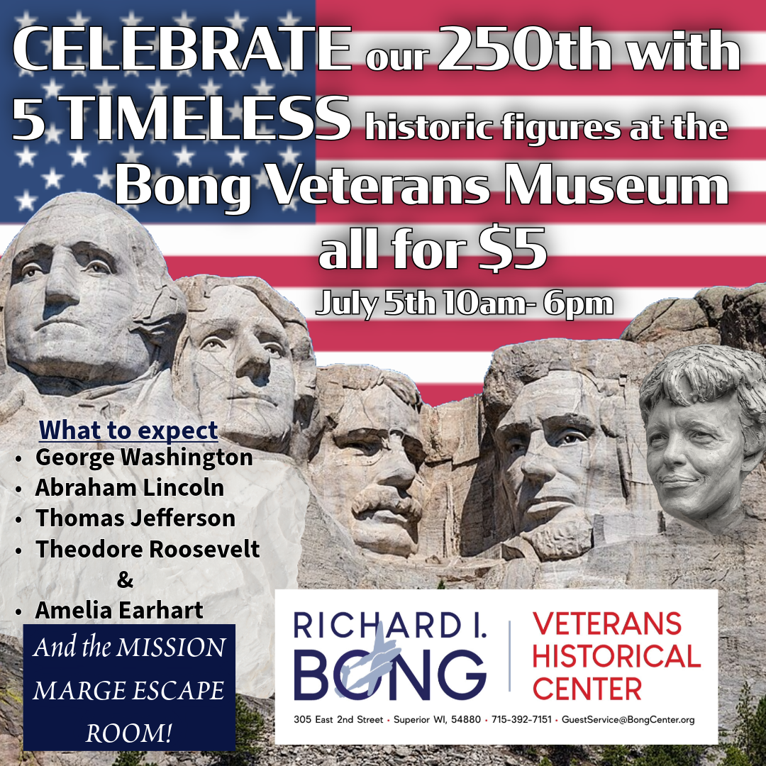 Promotional image for the Bong Veterans Museum event featuring Mount Rushmore, a U.S. flag background, and event details about historic figures and activities on July 5th, 10am–6pm, admission $5.