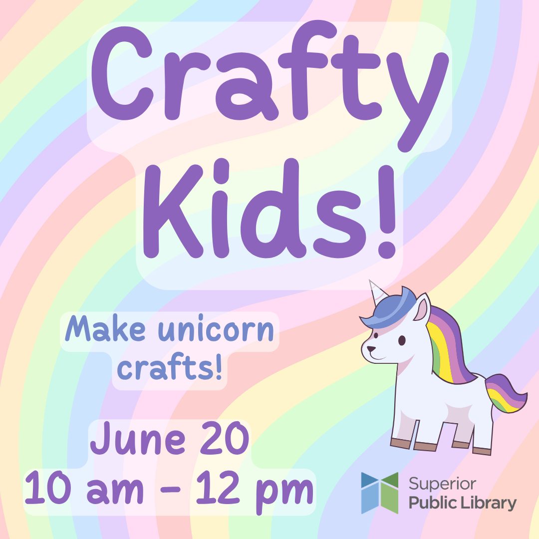 Colorful flyer for a "Crafty Kids!" event featuring a cartoon unicorn. Text reads: "Make unicorn crafts! June 20, 10 am–12 pm." Superior Public Library logo is in the bottom right corner. Pastel rainbow background.