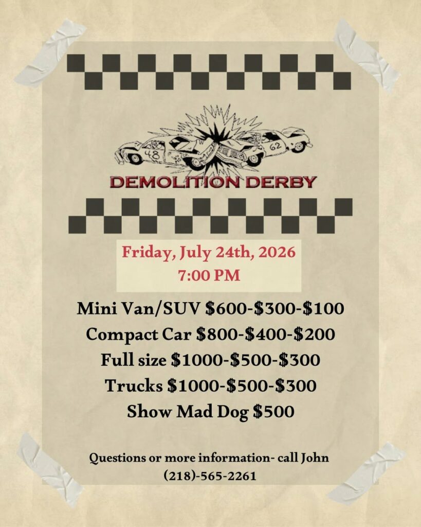 Flyer for a demolition derby on Friday, July 24th, 2026, at 7:00 PM, listing vehicle classes, prize amounts, and contact info for John at (218)-565-2261 for more information. Illustration of crashing cars at the top.