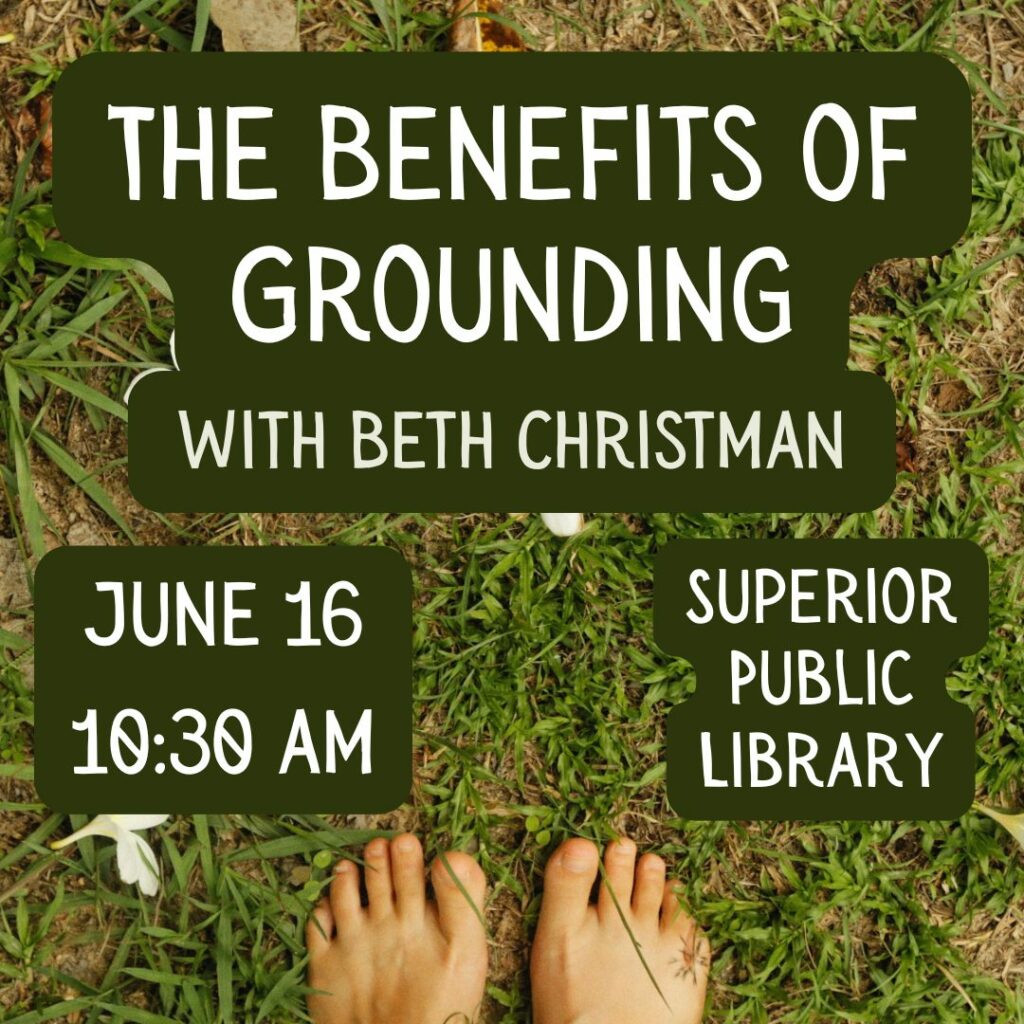 A flyer with bare feet on grass reads: "The Benefits of Grounding with Beth Christman. June 16, 10:30 AM. Superior Public Library.