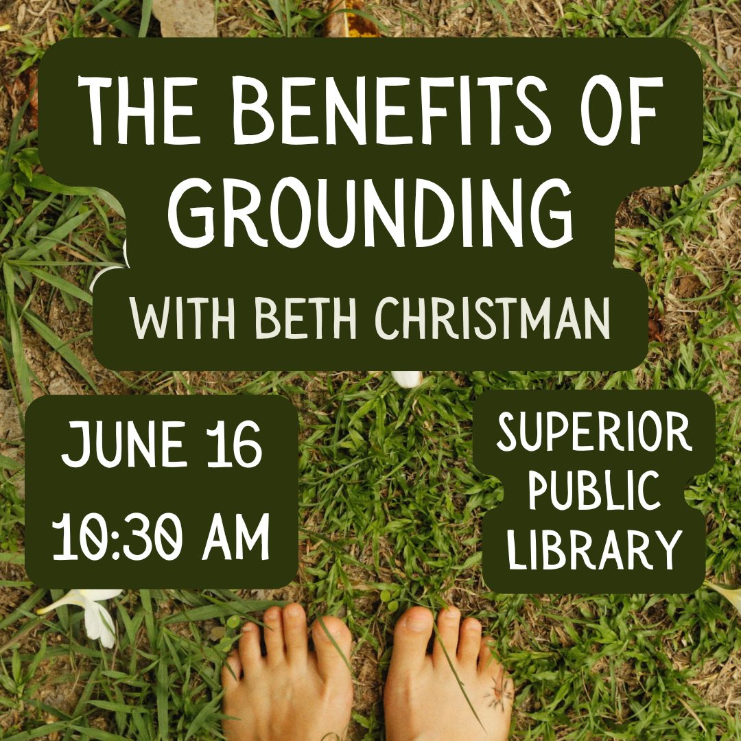 A flyer with bare feet on grass reads: "The Benefits of Grounding with Beth Christman. June 16, 10:30 AM. Superior Public Library.
