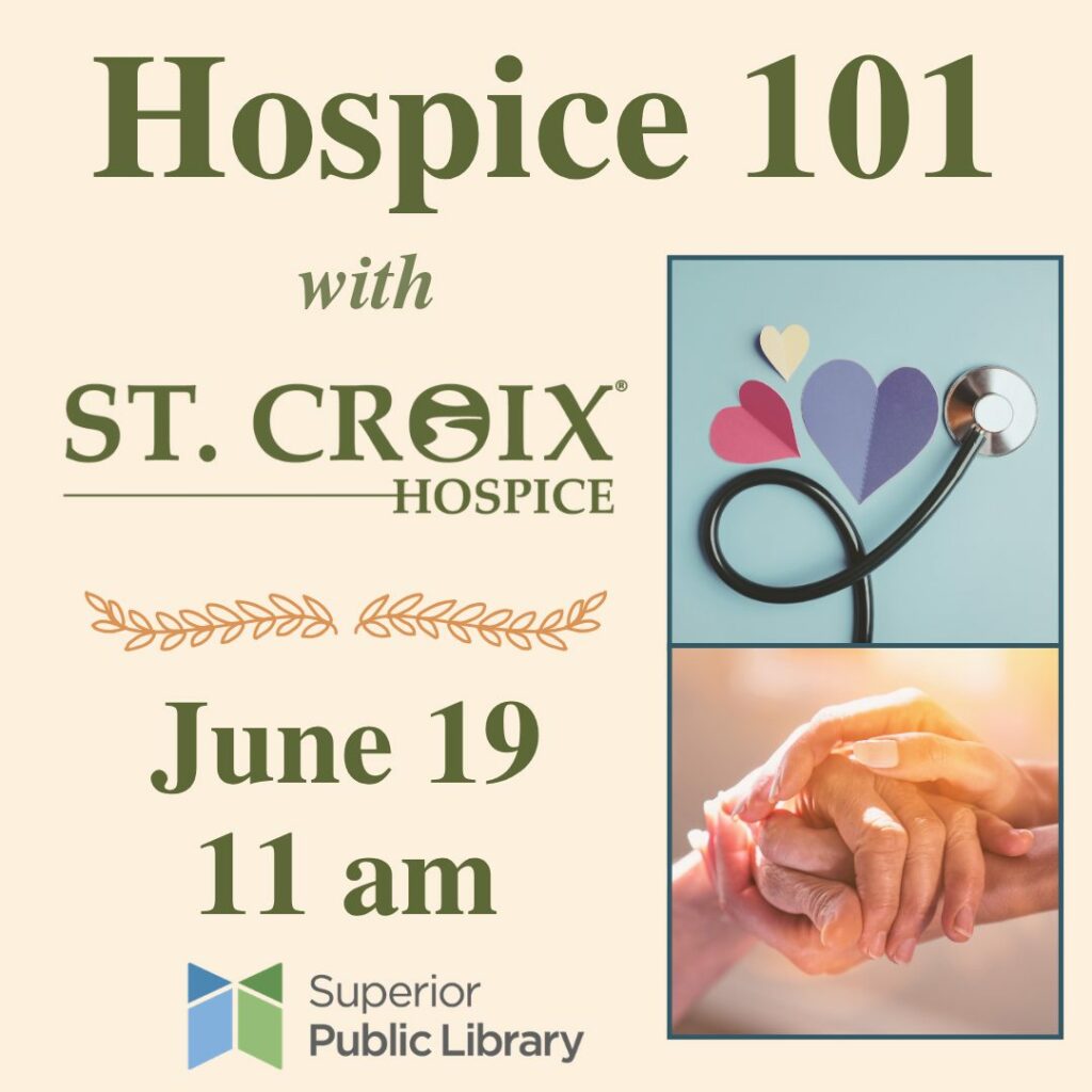 Flyer for "Hospice 101 with St. Croix Hospice" event on June 19 at 11 am, hosted by Superior Public Library. Includes images of a stethoscope with paper hearts and two hands gently holding each other.