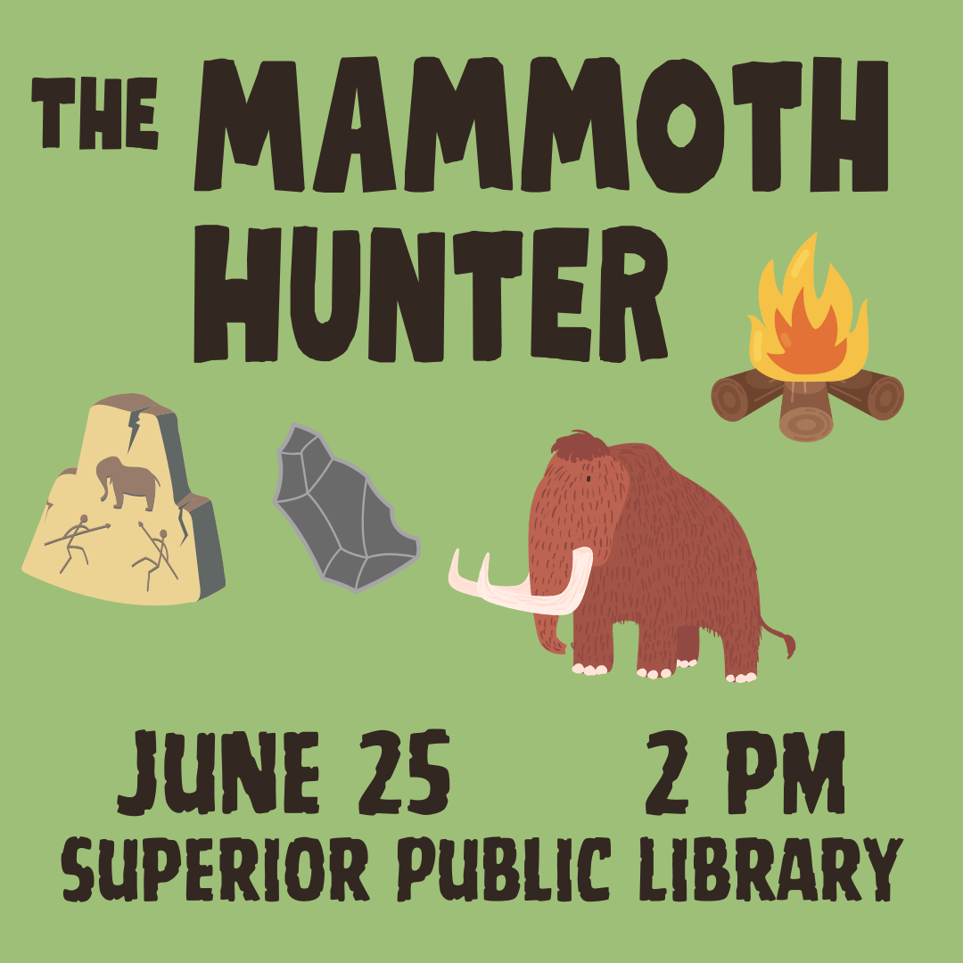 Event flyer with text: "The Mammoth Hunter. June 25, 2 PM, Superior Public Library." Images include a cave painting, stone tool, campfire, and a woolly mammoth on a green background.