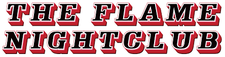 Text logo with bold, black and white letters outlined in red reads "THE FLAME NIGHTCLUB" in all capital letters.