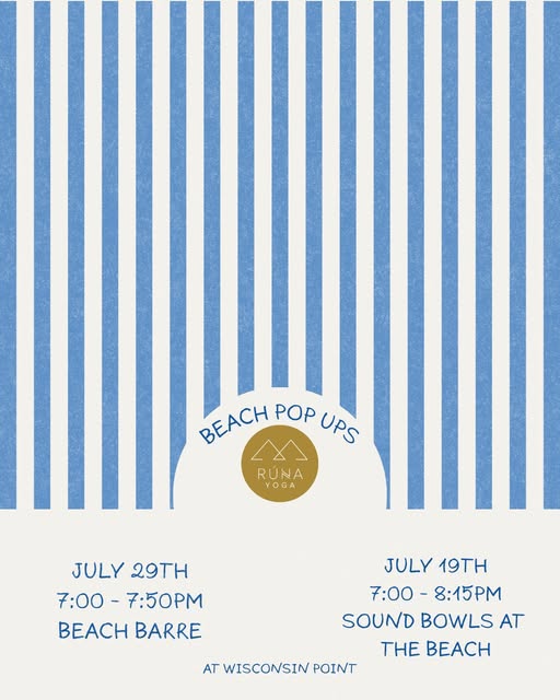 Poster with vertical blue and white stripes, promoting Runa Yoga beach pop ups: Beach Barre on July 29th, 7:00–7:50 PM, and Sound Bowls on July 19th, 7:00–8:15 PM, both at Wisconsin Point beach.
