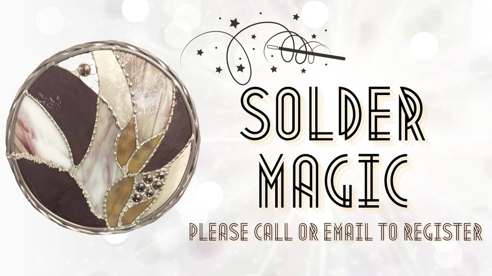 A stained glass art piece with the words “Solder Magic” and “Please call or email to register.” A wand with sparkles is above the text on a light, blurred background.