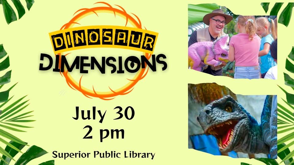 Dinosaur Dimensions event poster with images of kids and a man with pink dinosaur puppet, and a close-up of a dinosaur head. Event on July 30, 2 pm at Superior Public Library. Tropical leaf border.