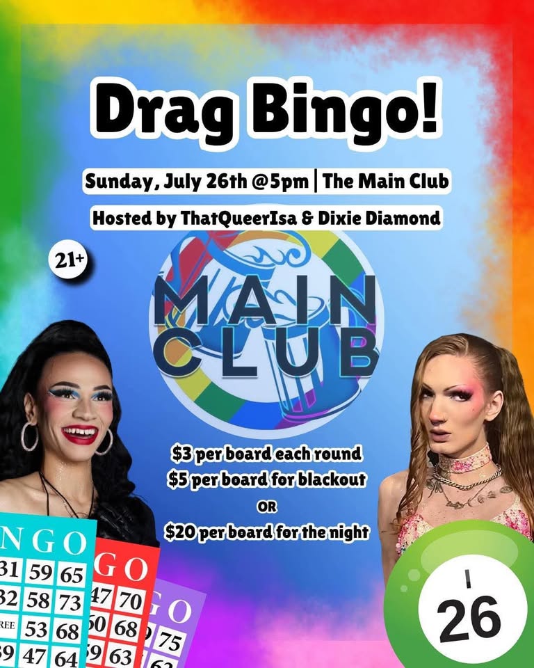 Colorful flyer for Drag Bingo at The Main Club, July 26th, 5pm. Features two drag performers, bingo cards, and details on costs: $3/board, $5 for blackout, $20 for the night. Ages 21+.
