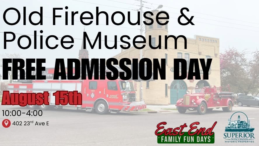 Poster for Old Firehouse & Police Museum Free Admission Day on August 15th, 10:00-4:00, at 402 23rd Ave E. Includes fire trucks, East End Family Fun Days, and Superior, Wisconsin logo.