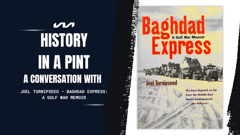 Book cover of “Baghdad Express: A Gulf War Memoir” by Joel Turnipseed with military vehicles on a desert road and event promo text: “History in a Pint: A Conversation with Joel Turnipseed.”.