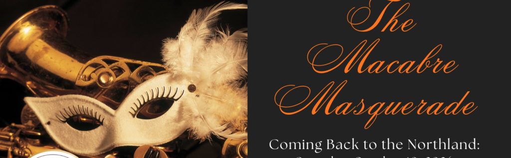 A white masquerade mask with feathers rests on a gold saxophone. On the right, elegant text reads: “The Macabre Masquerade. Coming Back to the Northland: Saturday, October 28, 2023.”.