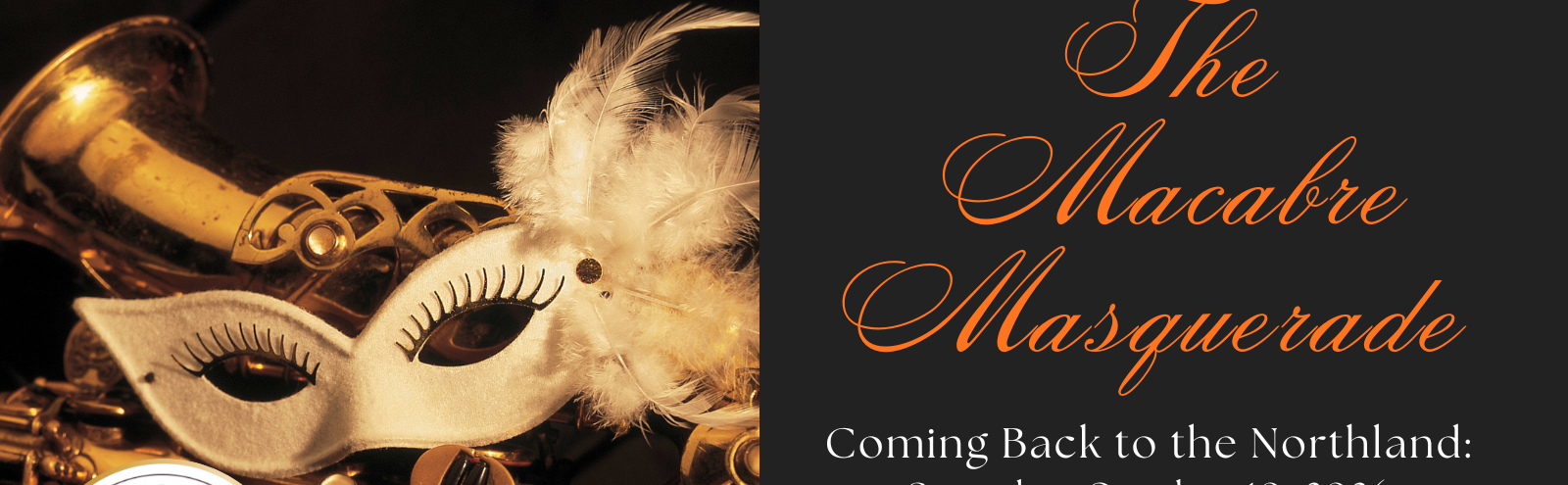 A white masquerade mask with feathers rests on a gold saxophone. On the right, elegant text reads: “The Macabre Masquerade. Coming Back to the Northland: Saturday, October 28, 2023.”.
