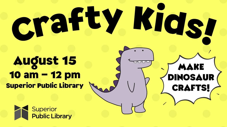 Yellow flyer with “Crafty Kids!” in bold letters, a cartoon dinosaur, and text: “August 15, 10 am–12 pm, Superior Public Library. Make dinosaur crafts!” Superior Public Library logo appears at the bottom left.