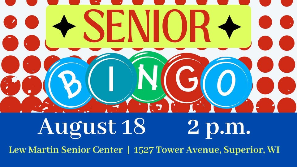 Colorful “Senior Bingo” flyer. Event date: August 18, 2 p.m. Location: Lew Martin Senior Center, 1527 Tower Avenue, Superior, WI. Red dots background with playful bingo balls spelling “BINGO.”.