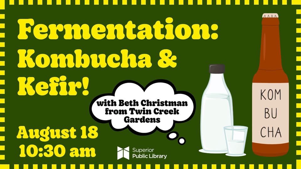 Event flyer with jars of kombucha and kefir, reading: “Fermentation: Kombucha & Kefir! August 18, 10:30 am. With Beth Christman from Twin Creek Gardens. Superior Public Library.”.