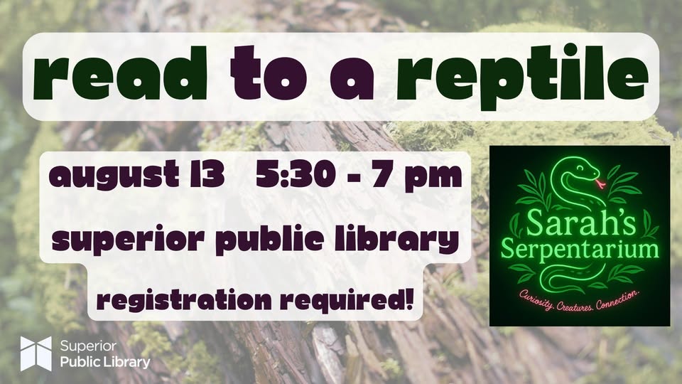 Flyer for “Read to a Reptile” at Superior Public Library on August 13, 5:30–7 pm, featuring Sarah’s Serpentarium. Registration required. Background is mossy wood with a green snake logo.